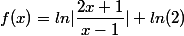 f(x) = {{ln}}|\dfrac{2x+1}{x-1}| + ln(2) 